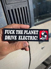 Load image into Gallery viewer, Fuck the planet drive electric - STICKER
